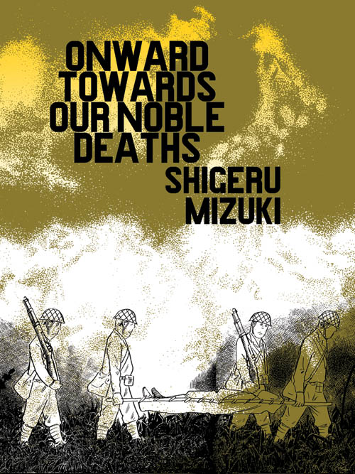 ONWARD TOWARDS OUR NOBLE DEATHS - Shigeru Mizuki, Drawn and Quarterly, 368 pages