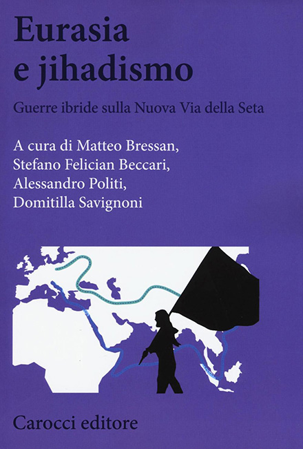 Copertina del libro "Eurasia e Jihadismo. Guerre ibride sulla Nuova via della Seta" (Carocci editore).
